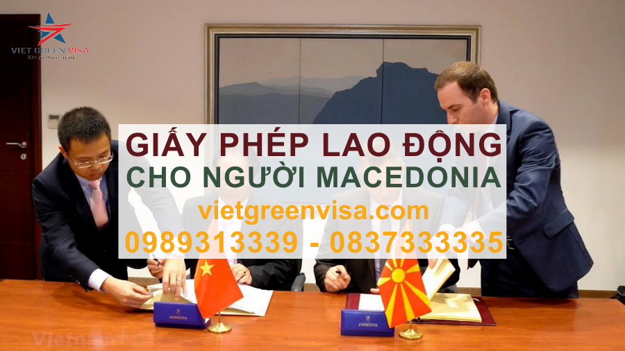 Dịch vụ xin giấy phép lao động cho người Macedonia, Dịch vụ làm giấy phép lao động cho quốc tịch Macedonia, Tư vấn giấy phép lao động cho công dân Macedonia, Viet Green Visa